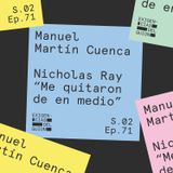 71. Manuel Martín Cuenca | Nicholas Ray: "Me quitaron de en medio"