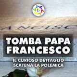 TOMBA PAPA FRANCESCO: il curioso dettaglio sulla lapide scatena la polemica!