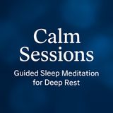 Guided Deep Sleep. Calm Sessions.