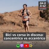 Bici vs corsa in discesa: concentrico vs eccentrico