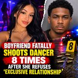 Boyfriend fatally shoots dancer 8 times after she refuses ‘exclusive relationship’ - True Crime News
