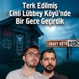 Terk Edilmiş Cinli Lübbey Köyünde Bir Gece Geçirdik