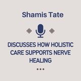 Shamis Tate Discusses How Holistic Care Supports Nerve Healing