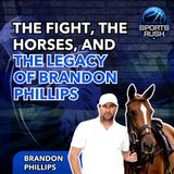 The Fight, The Horses, and the Legacy of Brandon Phillips
