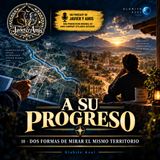 A Su Progreso - 10 - Dos formas de mirar el mismo territorio
