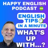 939 - What’s Up With? - English Tips in a Minute | Happy English