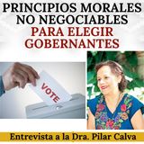 Principios morales no negociables para elegir gobernantes. Entrevista a la Dra. Pilar Calva.