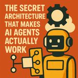 The Secret Architecture That Makes AI Agents Actually Work