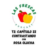 Contrastando con Rosa Olucha I Las Frescas: T2 Capítulo #22