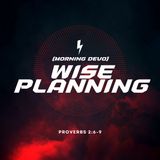 Wise Planning [Morning Devo]