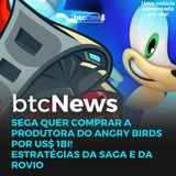 BTC News | Sega vai comprar a Rovio (Angry Birds) por US$ 1 bi! Sonic e Angry Brids juntos?