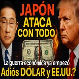 Japón ataca al dólar: ¿El fin de EE.UU.?