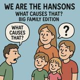 We Are the Hansons: What Causes That? – Big Family Edition