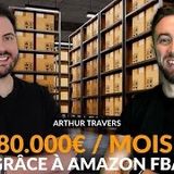 AMAZON FBA : Arthur Travers nous révèle ses stratégies pour VIVRE d'Amazon @arthurtravers