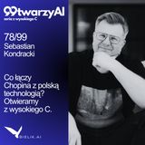 78/99 - Co łączy Chopina z polską technologią? Otwieramy z wysokiego C. Sebastian Kondracki