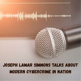 Joseph Lamar Simmons Talks About Modern Cybercrime In Nation