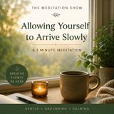 Daily 2 Minutes — Allowing Yourself to Arrive Slowly