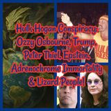 Hulk Hogan Conspiracy: Ozzy Osbourne, Trump, Peter Thiel, Epstein, Immortality & Lizard People!