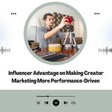 Influencer Advantage on Making Creator Marketing More Performance-Driven