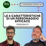 09 - Le 6 Caratteristiche di un Personaggio INDIMENTICABILE: Segreti per Leggende Letterarie