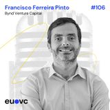 #106 Francisco Ferreira Pinto, Bynd Venture Capital