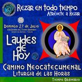 LAUDES DE HOY DOMINGO 27 DE JULIO 2025. CAMINO NEOCATECUMENAL. LITURGIA DE LAS HORAS.