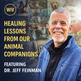 Healing Lessons From Our Animal Companions — Featuring Dr. Jeff Feinman