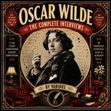 Oscar Wilde: The Complete Interviews (Complete Audiobook) | Wit, Literature, Art & Conversation by Various Part 1