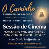 “O Caminho” - Sessão de Cinema de Sábado - "Milagres Consistentes - Sua Vida Depende Disso!" - Comentários de David Hoffmeister