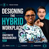 Designing the Hybrid Workplace with Onyinye Madubuko MVP