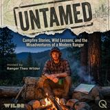 Untamed: Campfire Stories, Wild Lessons, and the Misadventures of a Modern Ranger - Venture off the beaten path with Ranger Theo Wilder