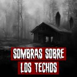 Sombras sobre los Techos | Historias reales de terror