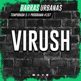 5X18 BARRAS URBANAS con Virush (Episodio 107)