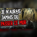 Ce mur cachait quelque chose que je regrette d'avoir vu
