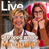 Di troppo amore, ma di quale amore?