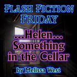 Flash Fiction - Helen (Something in the Cellar) by Melissa West | The story of a lonely ghost