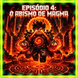 Episódio 4: O Abismo de Magma