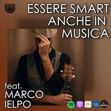 ESSERE SMART ANCHE IN MUSICA feat. MARCO IELPO - PUNTATA 38 ST.02