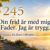 182 Lektion 245 – Din frid är med mig, Fader. Jag är trygg | Meditation | En Kurs i Mirakler