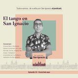 Ep #13 El tango en San Ignacio - Juan Gonzalo Torres
