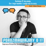 Systemy IT się psują. Co z tego wynika i czego nas to uczy. Gość: Adam Korga - POIT 313