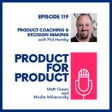 EP 119 - Product Coaching & Decision Making with Phil Hornby