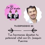 Tus hormonas desatan tu potencial vital con Dr. Joaquín Puerma