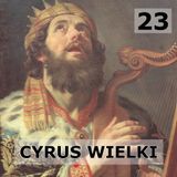 23 - Cyrus Wielki