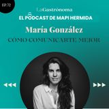 72. Cómo comunicarte mejor con María González (Comunicación No Violenta)