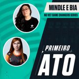 Mindle, Bia e as surpresas do Game Changers // Primeiro Ato #36