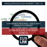 [RESPONSABILITÀ PROFESSIONALE: AVVOCATI, NOTAI E COMMERCIALISTI A CONFRONTO] - Venerdì 17 Novembre - ore 7.15 #SVEGLIATIAVVOCATURA