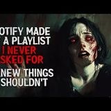 "Spotify Made Me a Playlist I Never Asked For. It Knew Things It Shouldn’t" Creepypasta