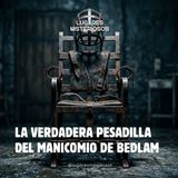La Verdadera Pesadilla del Manicomio de Bedlam | Lugares misteriosos