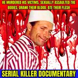 He Murdered His Victims, Sexually Assaulted The Bodies, Drank Their Blood, Ate Their Flesh